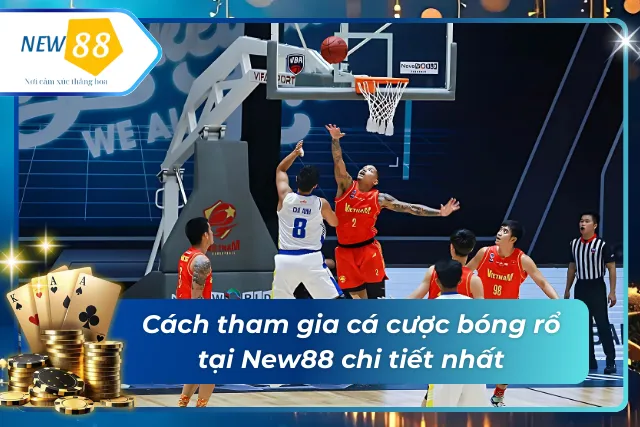 Hướng dẫn chi tiết cách tham gia cá cược bóng rổ tại New88
