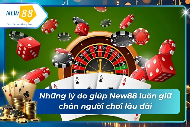 Ưu điểm vượt trội giúp New88 khẳng định vị thế