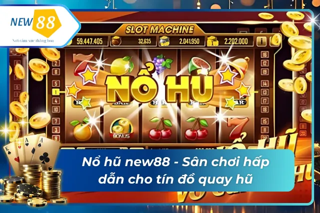 Giới thiệu về nổ hũ  tại new88