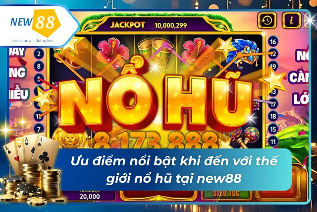 Ưu điểm nổi trội chỉ có tại thế giới new88
